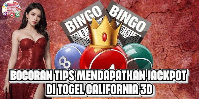 Bocoran Tips Mendapatkan Jackpot Di Togel California 3D