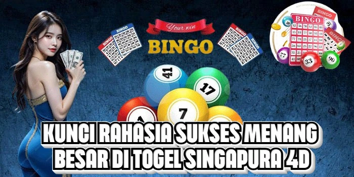 Kunci Rahasia Sukses Menang Besar Di Togel Singapura 4D