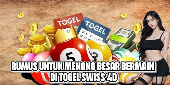 Rumus Untuk Menang Besar Bermain Di Togel Swiss 4D