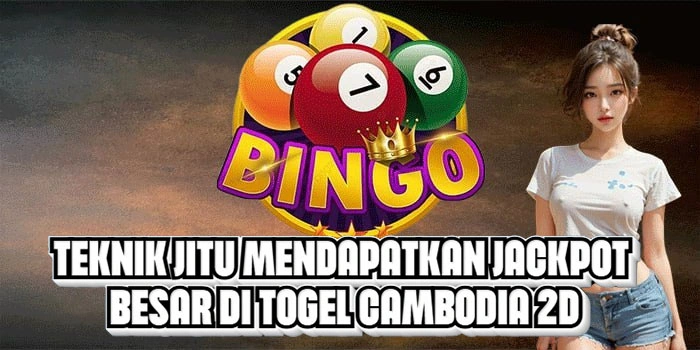 Teknik Jitu Mendapatkan Jackpot Besar Di Togel Cambodia 2D
