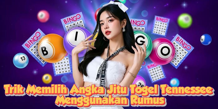 Trik Memilih Angka Jitu Togel Tennessee Menggunakan Rumus