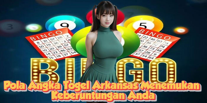 Pola Angka Togel Arkansas Menemukan Keberuntungan Anda