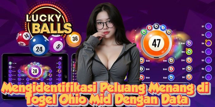 Mengidentifikasi Peluang Menang di Togel Ohio Mid Dengan Data