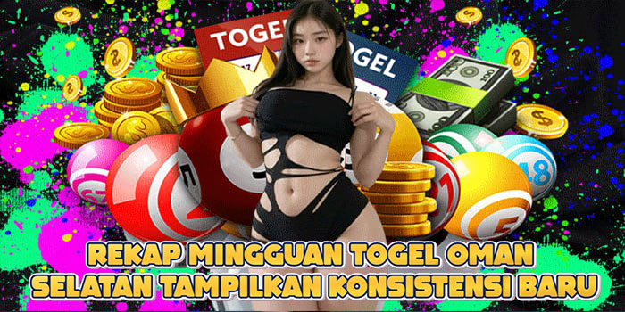 Rekap Mingguan Togel Oman Selatan Tampilkan Konsistensi Baru