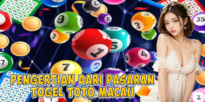 Pengertian Dari Pasaran Togel Toto Macau