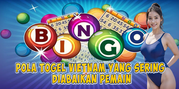 Pola Togel Vietnam Yang Sering Diabaikan Pemain