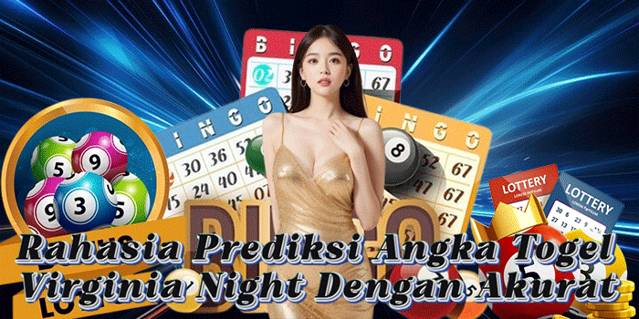 Rahasia Prediksi Angka Togel Virginia Night Dengan Akurat