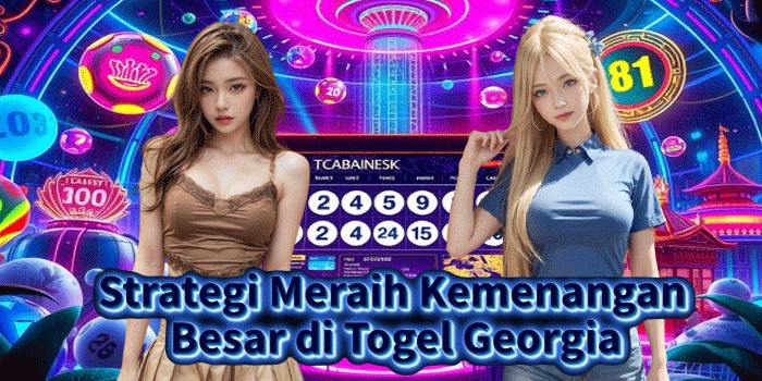 Strategi Meraih Kemenangan Besar di Togel Georgia