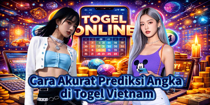 Cara Akurat Prediksi Angka di Togel Vietnam