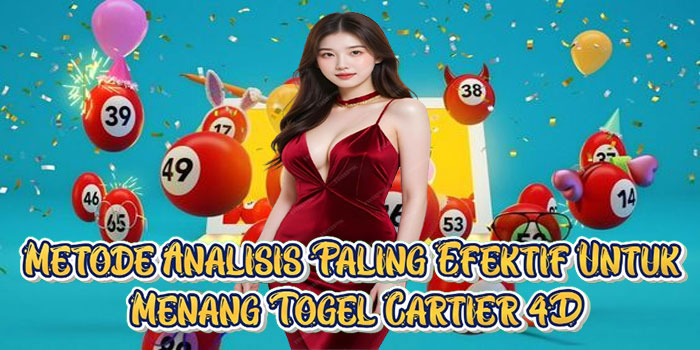 Metode Analisis Paling Efektif Untuk Menang Togel Cartier 4D