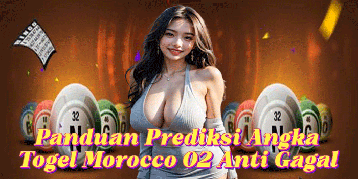 Panduan Prediksi Angka Togel Morocco 02 Anti Gagal