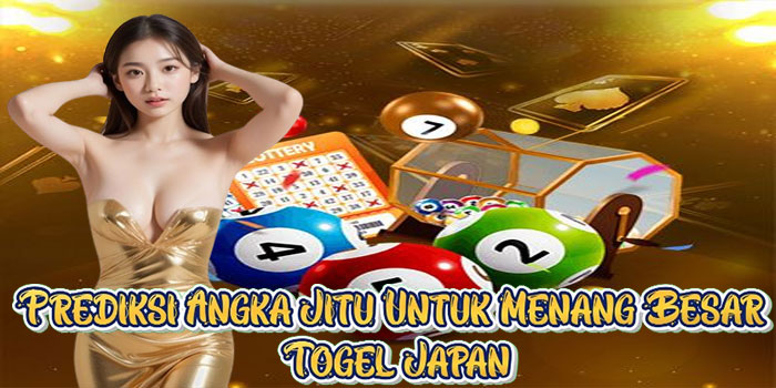 Prediksi Angka Jitu Untuk Menang Besar Togel Japan