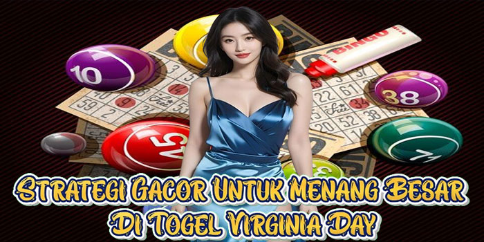 Strategi Gacor Untuk Menang Besar Di Togel Virginia Day