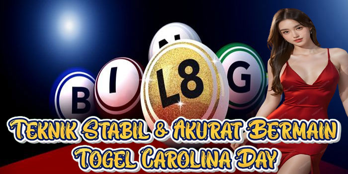 Teknik Stabil & Akurat Bermain Togel Carolina Day
