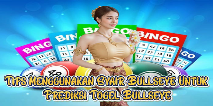Tips Menggunakan Syair Bullseye Untuk Prediksi Togel Bullseye