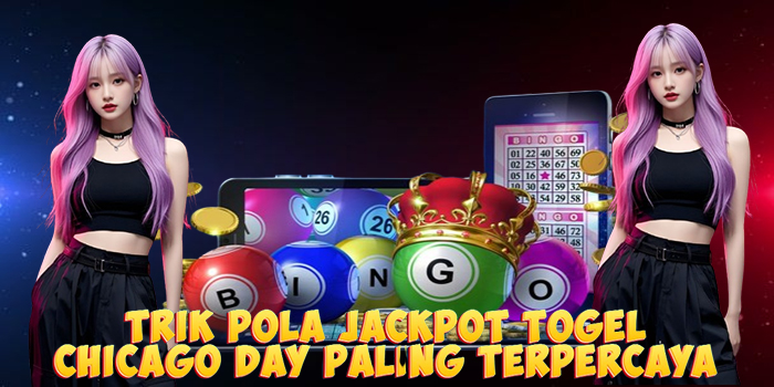 Trik Pola Jackpot Togel Chicago Day Paling Terpercaya